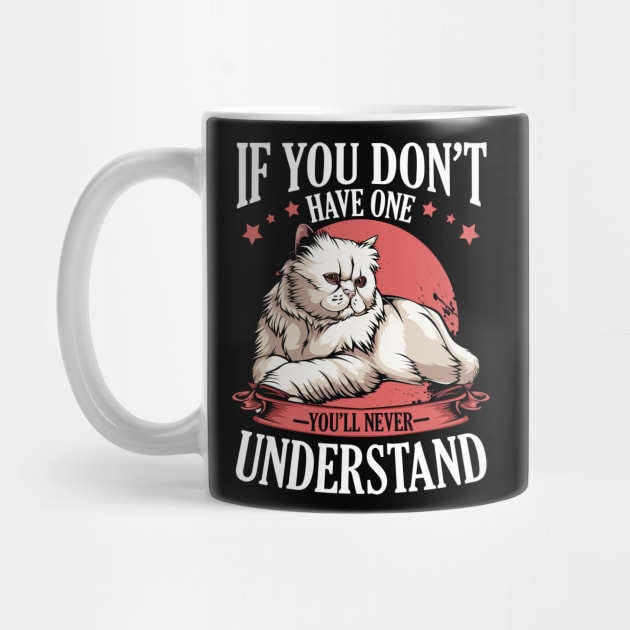 Persian Cat - If You Don't Have One You'll Never Understand by Lumio Gifts